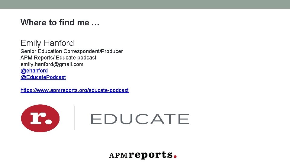 Where to find me … Emily Hanford Senior Education Correspondent/Producer APM Reports/ Educate podcast