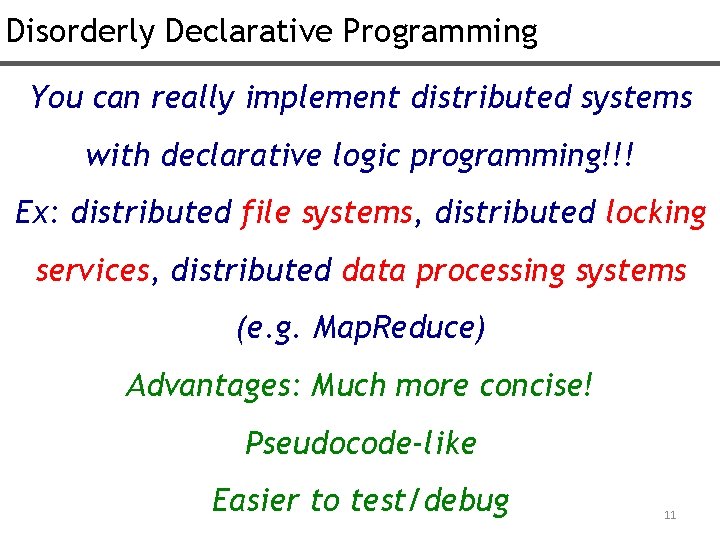 Disorderly Declarative Programming You can really implement distributed systems with declarative logic programming!!! Ex: