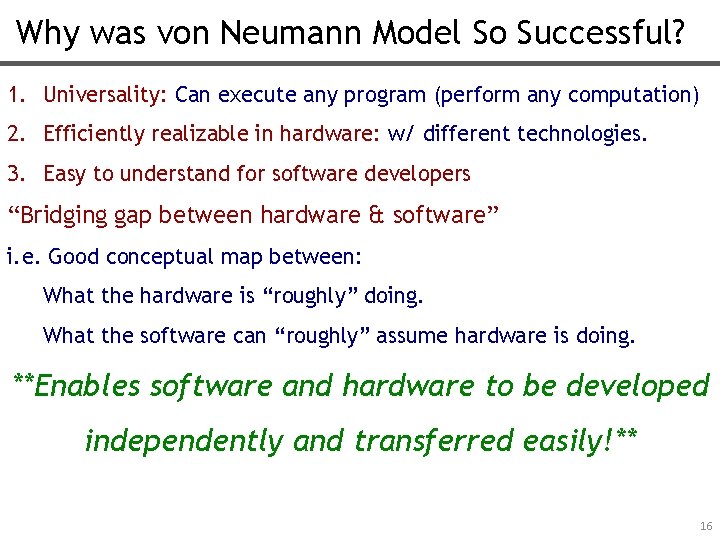 Why was von Neumann Model So Successful? 1. Universality: Can execute any program (perform