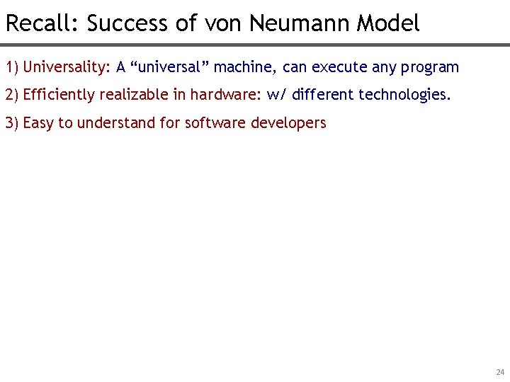 Recall: Success of von Neumann Model 1) Universality: A “universal” machine, can execute any