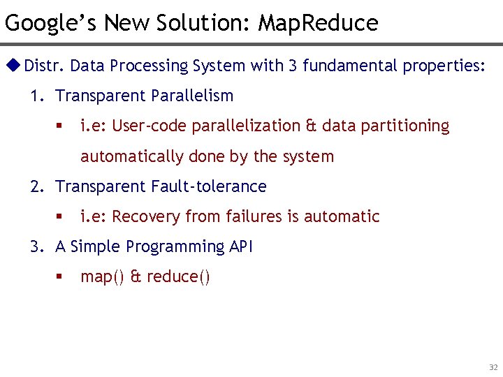 Google’s New Solution: Map. Reduce u Distr. Data Processing System with 3 fundamental properties: