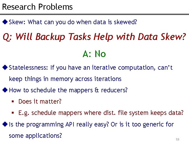 Research Problems u Skew: What can you do when data is skewed? Q: Will