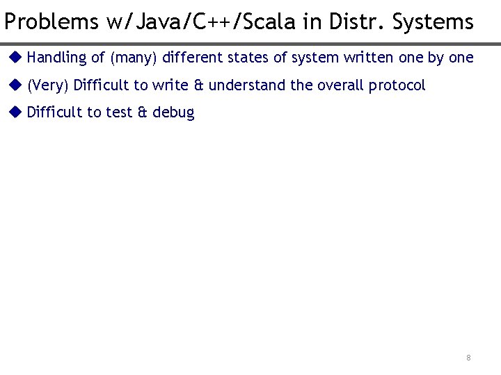 Problems w/Java/C++/Scala in Distr. Systems u Handling of (many) different states of system written