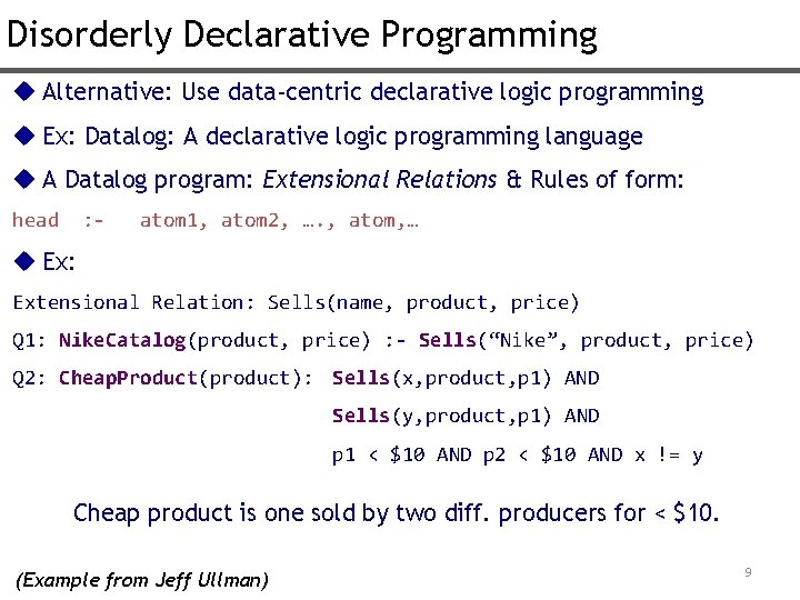 Disorderly Declarative Programming u Alternative: Use data-centric declarative logic programming u Ex: Datalog: A