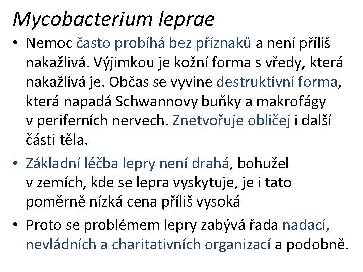 Mycobacterium leprae • Nemoc často probíhá bez příznaků a není příliš nakažlivá. Výjimkou je