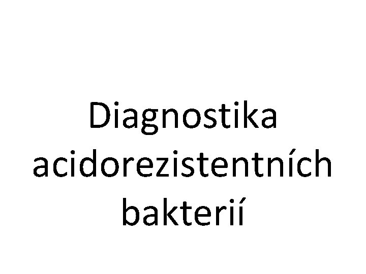 Diagnostika acidorezistentních bakterií 