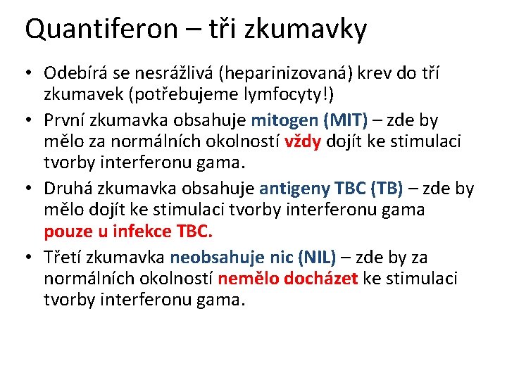 Quantiferon – tři zkumavky • Odebírá se nesrážlivá (heparinizovaná) krev do tří zkumavek (potřebujeme