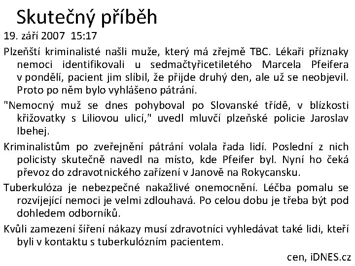 Skutečný příběh 19. září 2007 15: 17 Plzeňští kriminalisté našli muže, který má zřejmě