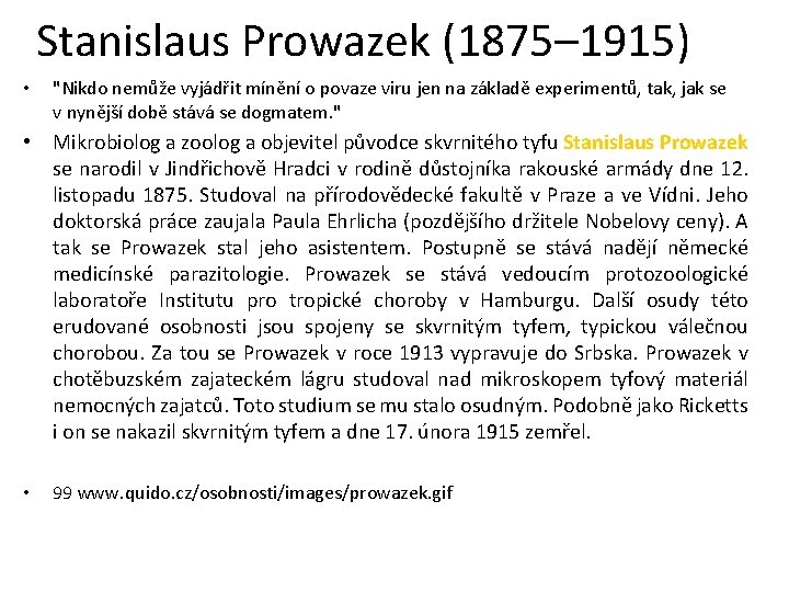 Stanislaus Prowazek (1875– 1915) • "Nikdo nemůže vyjádřit mínění o povaze viru jen na