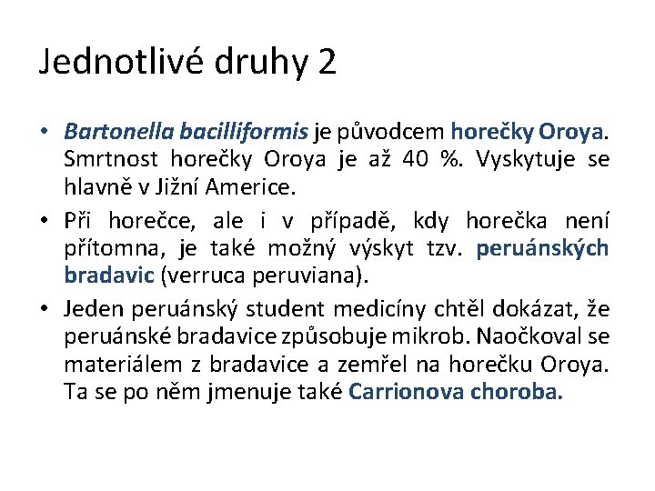 Jednotlivé druhy 2 • Bartonella bacilliformis je původcem horečky Oroya. Smrtnost horečky Oroya je