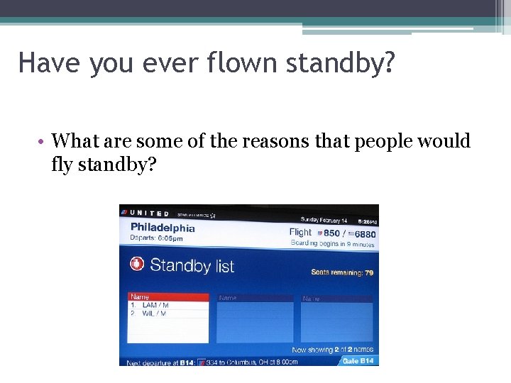 Have you ever flown standby? • What are some of the reasons that people