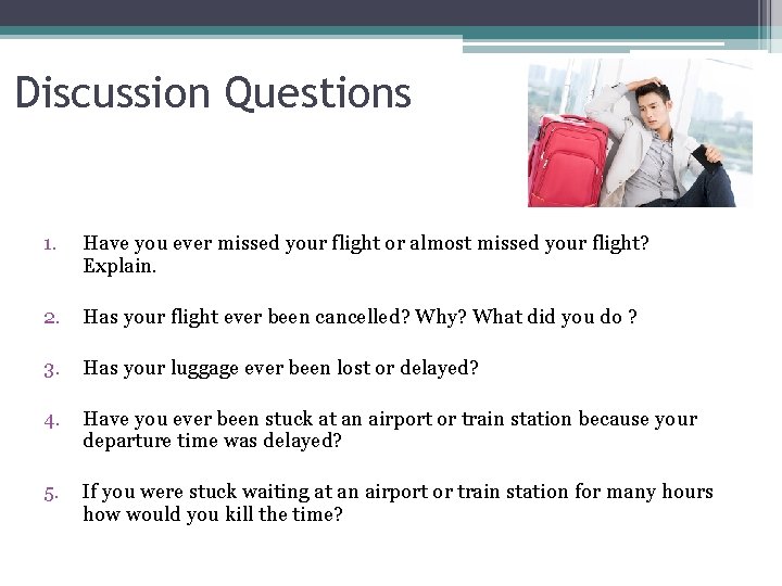 Discussion Questions 1. Have you ever missed your flight or almost missed your flight?