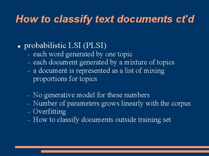 How to classify text documents ct'd probabilistic LSI (PLSI) each word generated by one