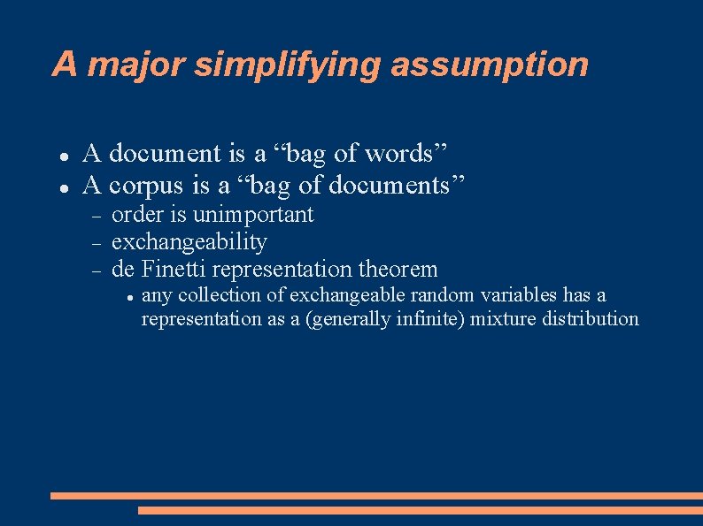 A major simplifying assumption A document is a “bag of words” A corpus is