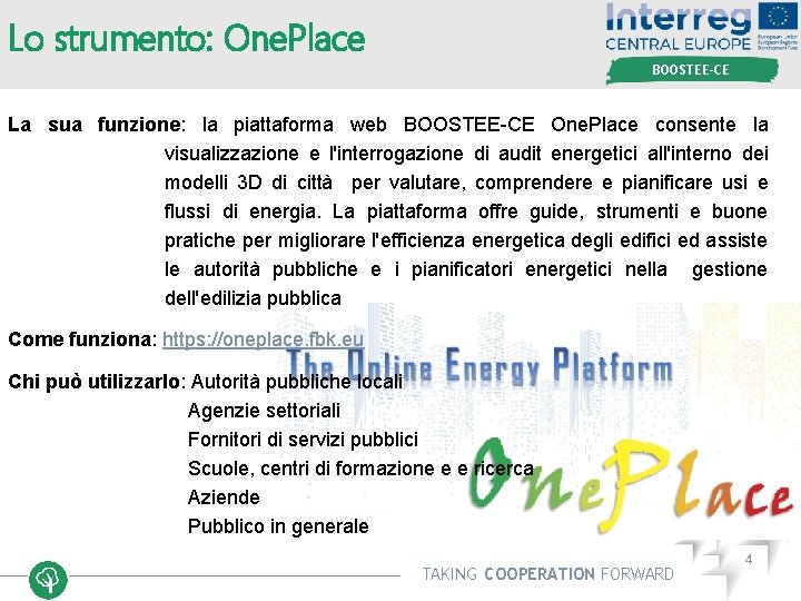 Lo strumento: One. Place BOOSTEE-CE La sua funzione: la piattaforma web BOOSTEE-CE One. Place