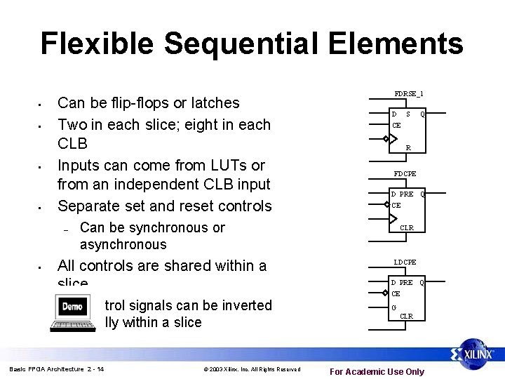 Flexible Sequential Elements • • Can be flip-flops or latches Two in each slice; Flexible Sequential Elements • • Can be flip-flops or latches Two in each slice;