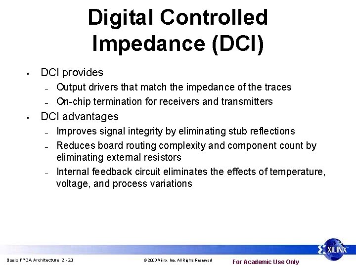 Digital Controlled Impedance (DCI) • DCI provides – – • Output drivers that match Digital Controlled Impedance (DCI) • DCI provides – – • Output drivers that match