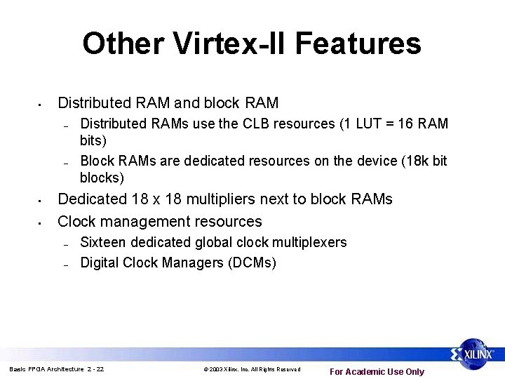 Other Virtex-II Features • Distributed RAM and block RAM – – • • Distributed Other Virtex-II Features • Distributed RAM and block RAM – – • • Distributed