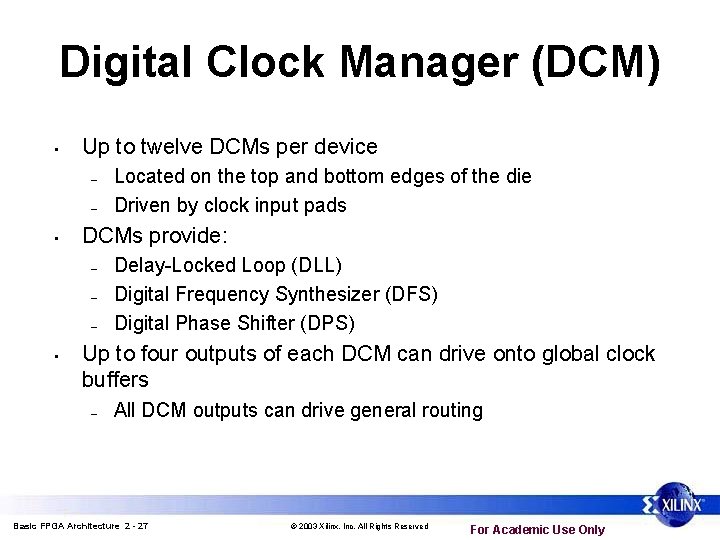 Digital Clock Manager (DCM) • Up to twelve DCMs per device – – • Digital Clock Manager (DCM) • Up to twelve DCMs per device – – •