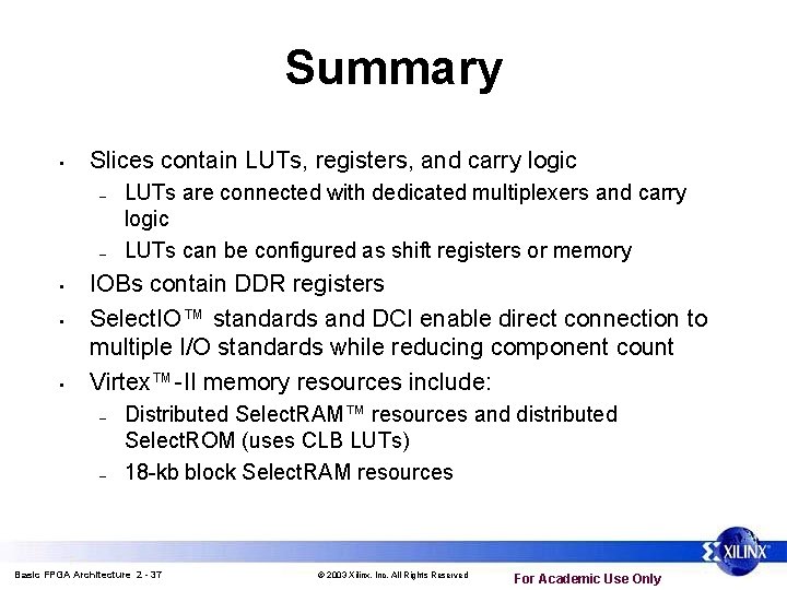 Summary • Slices contain LUTs, registers, and carry logic – – • • • Summary • Slices contain LUTs, registers, and carry logic – – • • •