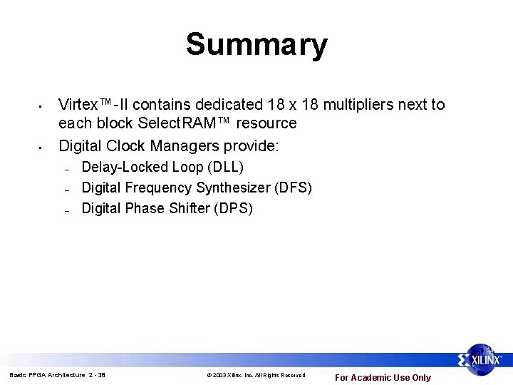 Summary • • Virtex™-II contains dedicated 18 x 18 multipliers next to each block Summary • • Virtex™-II contains dedicated 18 x 18 multipliers next to each block