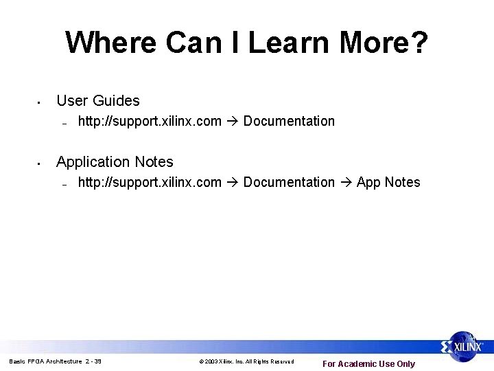 Where Can I Learn More? • User Guides – • http: //support. xilinx. com Where Can I Learn More? • User Guides – • http: //support. xilinx. com