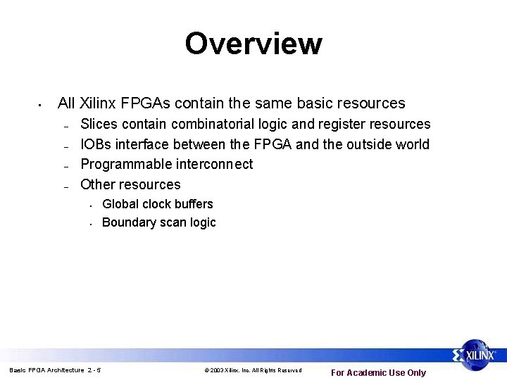 Overview • All Xilinx FPGAs contain the same basic resources – – Slices contain Overview • All Xilinx FPGAs contain the same basic resources – – Slices contain