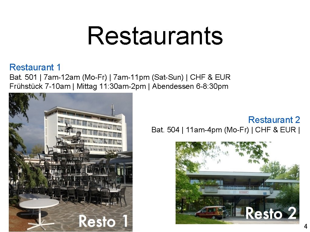 Restaurants Restaurant 1 Bat. 501 | 7 am-12 am (Mo-Fr) | 7 am-11 pm