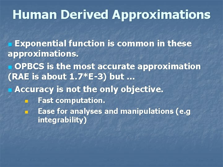 Human Derived Approximations Exponential function is common in these approximations. n OPBCS is the