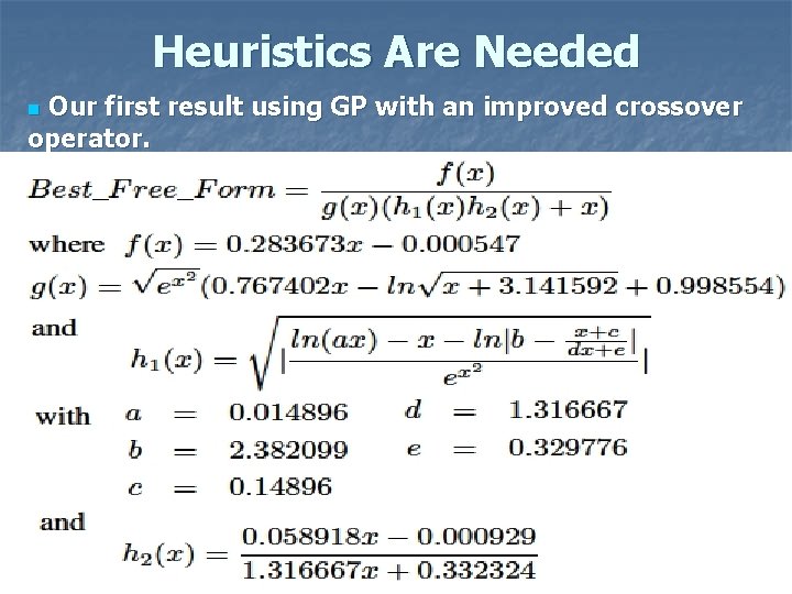 Heuristics Are Needed Our first result using GP with an improved crossover operator. n