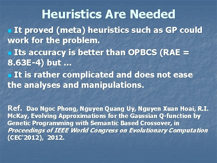 Heuristics Are Needed It proved (meta) heuristics such as GP could work for the