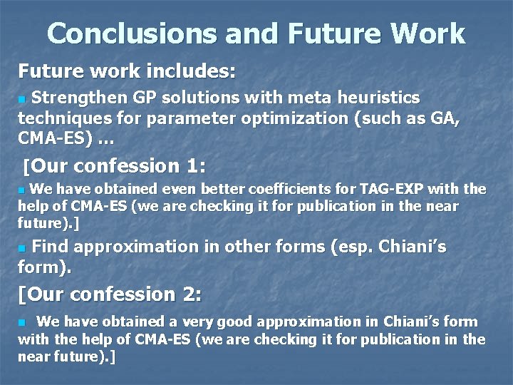 Conclusions and Future Work Future work includes: Strengthen GP solutions with meta heuristics techniques