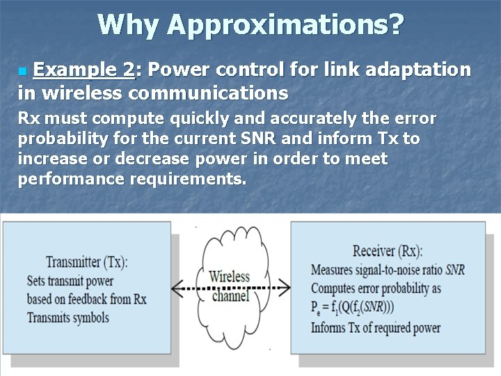 Why Approximations? Example 2: Power control for link adaptation in wireless communications n Rx