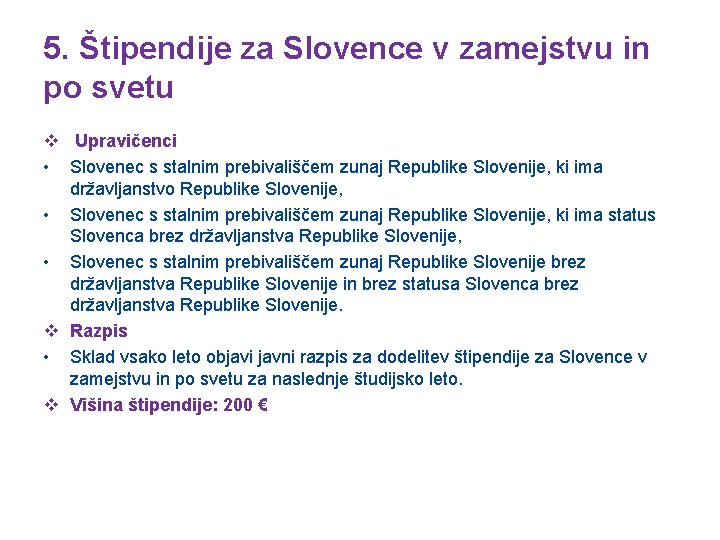 5. Štipendije za Slovence v zamejstvu in po svetu v Upravičenci • Slovenec s