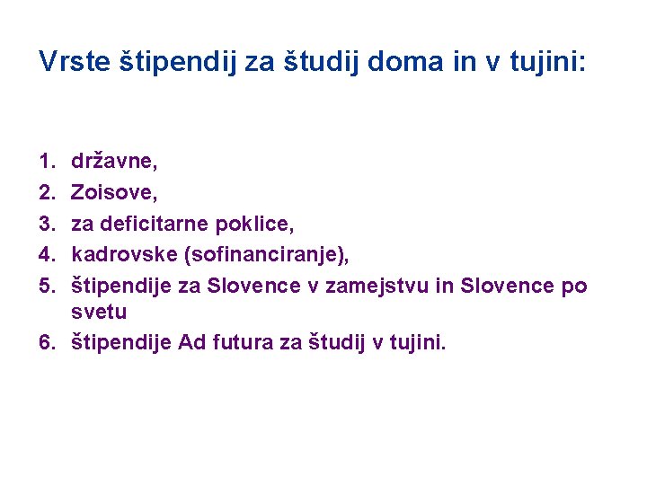 Vrste štipendij za študij doma in v tujini: 1. 2. 3. 4. 5. državne,