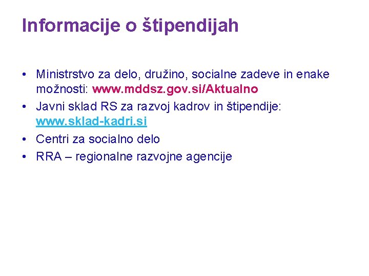 Informacije o štipendijah • Ministrstvo za delo, družino, socialne zadeve in enake možnosti: www.