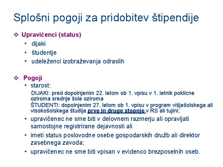 Splošni pogoji za pridobitev štipendije v Upravičenci (status) • dijaki • študentje • udeleženci