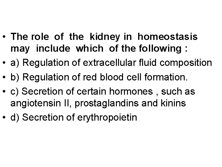  • The role of the kidney in homeostasis may include which of the