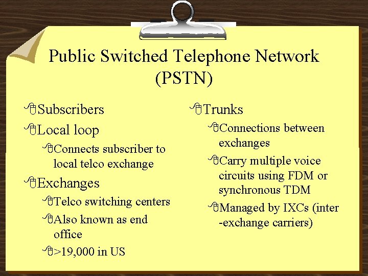 Public Switched Telephone Network (PSTN) 8 Subscribers 8 Local loop 8 Connects subscriber to
