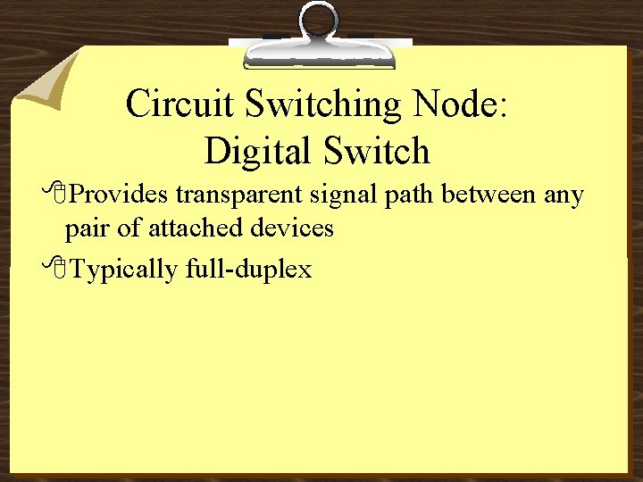 Circuit Switching Node: Digital Switch 8 Provides transparent signal path between any pair of