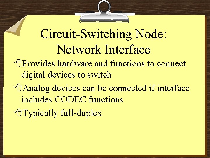 Circuit-Switching Node: Network Interface 8 Provides hardware and functions to connect digital devices to