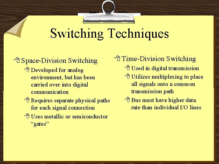 Switching Techniques 8 Space-Division Switching 8 Developed for analog environment, but has been carried