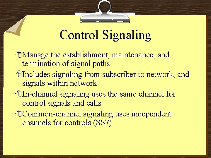 Control Signaling 8 Manage the establishment, maintenance, and termination of signal paths 8 Includes