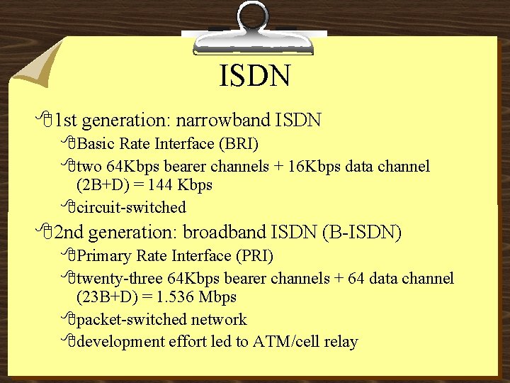 ISDN 81 st generation: narrowband ISDN 8 Basic Rate Interface (BRI) 8 two 64