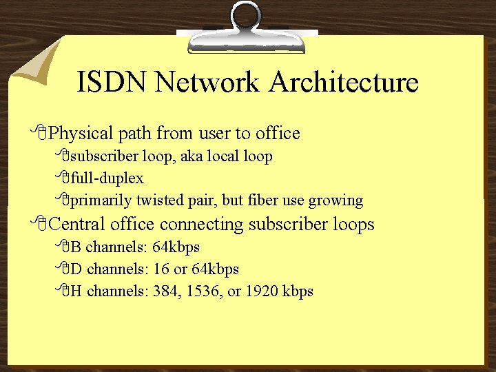 ISDN Network Architecture 8 Physical path from user to office 8 subscriber loop, aka