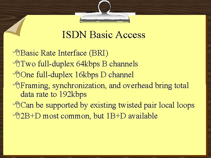 ISDN Basic Access 8 Basic Rate Interface (BRI) 8 Two full-duplex 64 kbps B