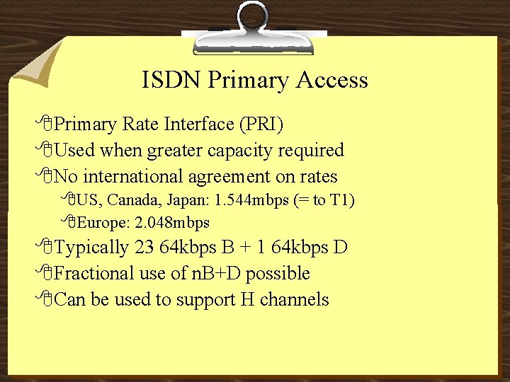 ISDN Primary Access 8 Primary Rate Interface (PRI) 8 Used when greater capacity required