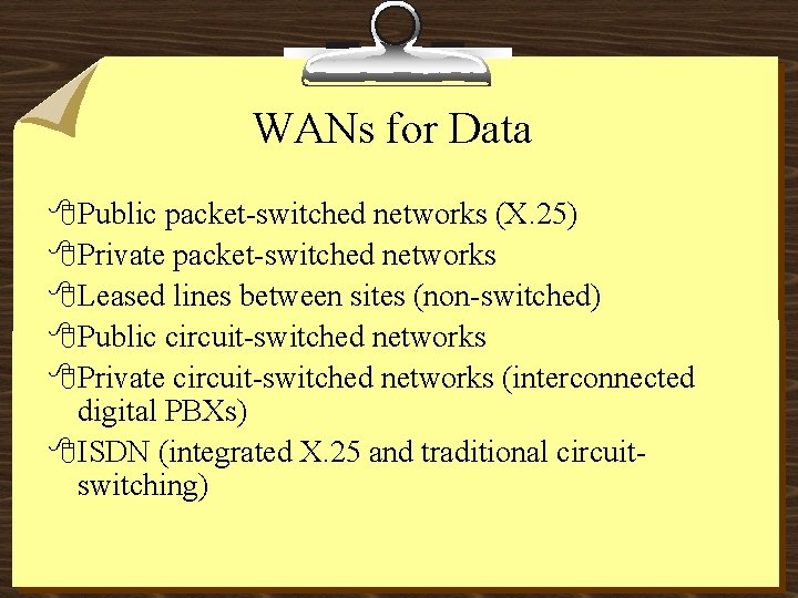 WANs for Data 8 Public packet-switched networks (X. 25) 8 Private packet-switched networks 8