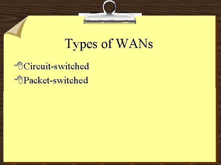 Types of WANs 8 Circuit-switched 8 Packet-switched 