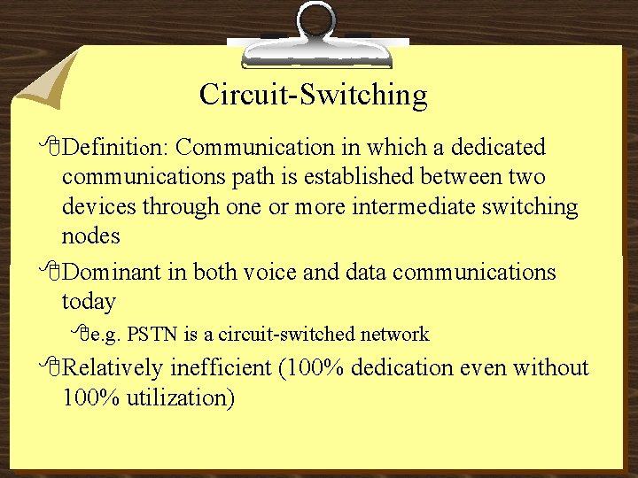 Circuit-Switching 8 Definition: Communication in which a dedicated communications path is established between two